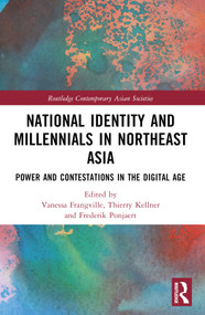 National Identity and Millennials in Northeast Asia (Power and Contestations in the Digital Age) - 9781032486970 by Vanessa Frangville, Thierry Kellner, Frederik Ponjaert, 9781032486970