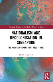 Nationalism and Decolonisation in Singapore (The Malayan Generation, 1953 - 1963) - 9781032484242 by Thum Ping Tjin, 9781032484242
