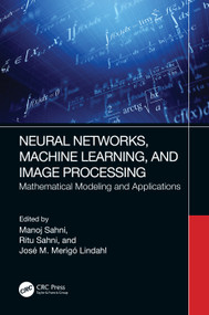 Neural Networks, Machine Learning, and Image Processing (Mathematical Modeling and Applications) by Manoj Sahni, Ritu Sahni, Jose M Merigo, 9781032300160