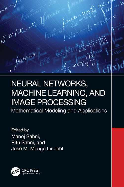 Neural Networks, Machine Learning, and Image Processing (Mathematical Modeling and Applications) by Manoj Sahni, Ritu Sahni, Jose M Merigo, 9781032300160