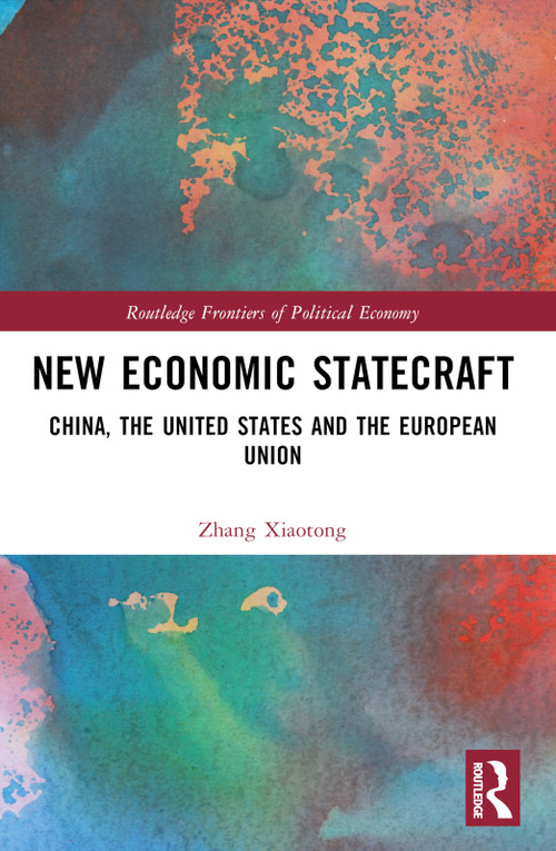 New Economic Statecraft (China, the United States and the European Union) by Zhang Xiaotong, 9781032397931