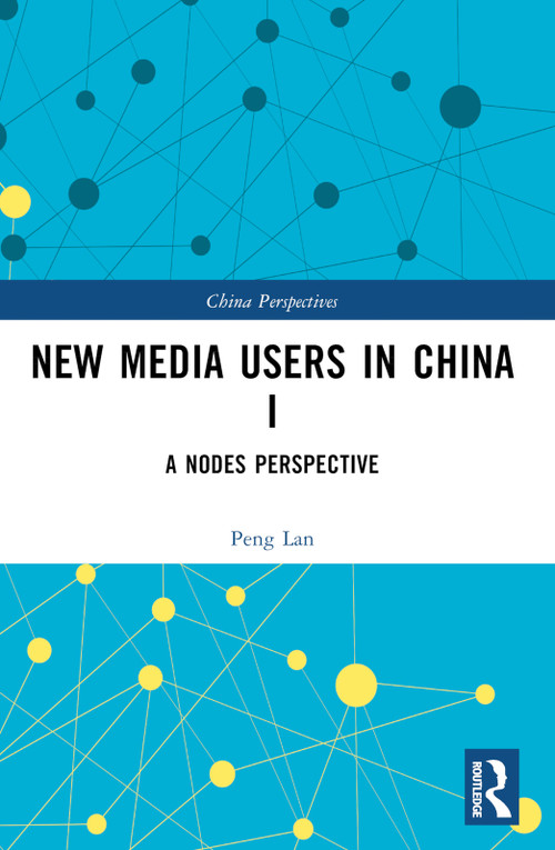 New Media Users in China I (A Nodes Perspective) by Peng Lan, 9781032548760