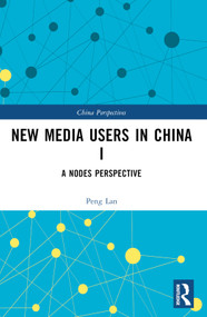 New Media Users in China I (A Nodes Perspective) by Peng Lan, 9781032548760