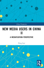 New Media Users in China II (A Mediatization Perspective) by Peng Lan, 9781032548777