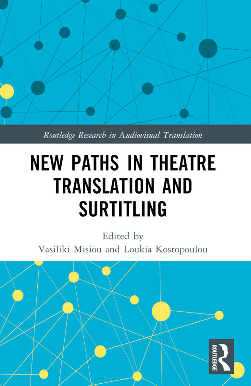 New Paths in Theatre Translation and Surtitling by Vasiliki Misiou, Loukia Kostopoulou, 9781032213316