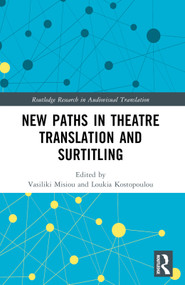 New Paths in Theatre Translation and Surtitling by Vasiliki Misiou, Loukia Kostopoulou, 9781032213316