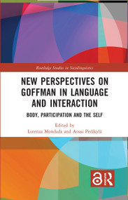 New Perspectives on Goffman in Language and Interaction (Body, Participation and the Self) by Lorenza Mondada, Anssi Peräkylä, 9781032552194