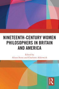 Nineteenth-Century Women Philosophers in Britain and America by Alison Stone, Charlotte Alderwick, 9781032521732