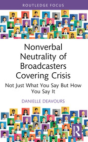 Nonverbal Neutrality of Broadcasters Covering Crisis (Not Just What You Say But How You Say It) - 9781032450902 by Danielle Deavours, 9781032450902