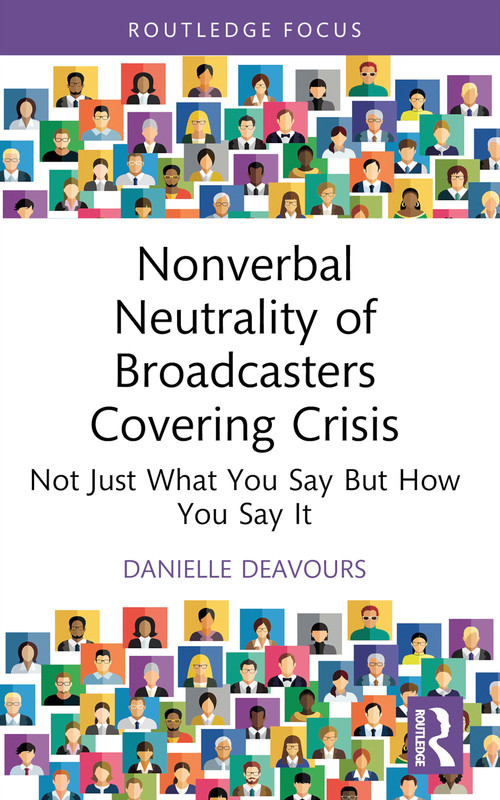 Nonverbal Neutrality of Broadcasters Covering Crisis (Not Just What You Say But How You Say It) - 9781032450902 by Danielle Deavours, 9781032450902