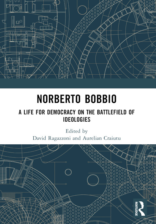 Norberto Bobbio (A Life for Democracy on the Battlefield of Ideologies) by David Ragazzoni, Aurelian Craiutu, 9781032502076