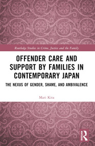 Offender Care and Support by Families in Contemporary Japan (The Nexus of Gender, Shame, and Ambivalence) by Mari Kita, 9780367654429