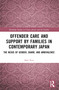 Offender Care and Support by Families in Contemporary Japan (The Nexus of Gender, Shame, and Ambivalence) by Mari Kita, 9780367654429