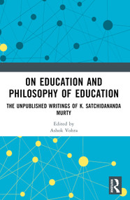 On Education and the Philosophy of Education (The Unpublished Writings of K. Satchidananda Murty) by Ashok Vohra, Kotta Ramesh, 9781032575766