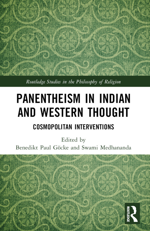 Panentheism in Indian and Western Thought (Cosmopolitan Interventions) by Benedikt Paul Göcke, Swami Medhananda, 9781032293936