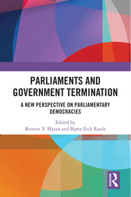 Parliaments and Government Termination (A New Perspective on Parliamentary Democracies) by Reuven Y. Hazan, Bjørn Erik Rasch, 9781032501727