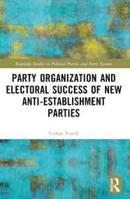 Party Organization and Electoral Success of New Anti-establishment Parties by Tomáš Cirhan, 9781032466736