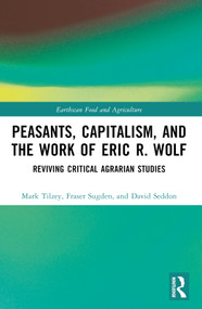 Peasants, Capitalism, and the Work of Eric R. Wolf (Reviving Critical Agrarian Studies) by Mark Tilzey, Fraser Sugden, David Seddon, 9781032495835