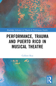 Performance, Trauma and Puerto Rico in Musical Theatre by Colleen Rua, 9781032251943