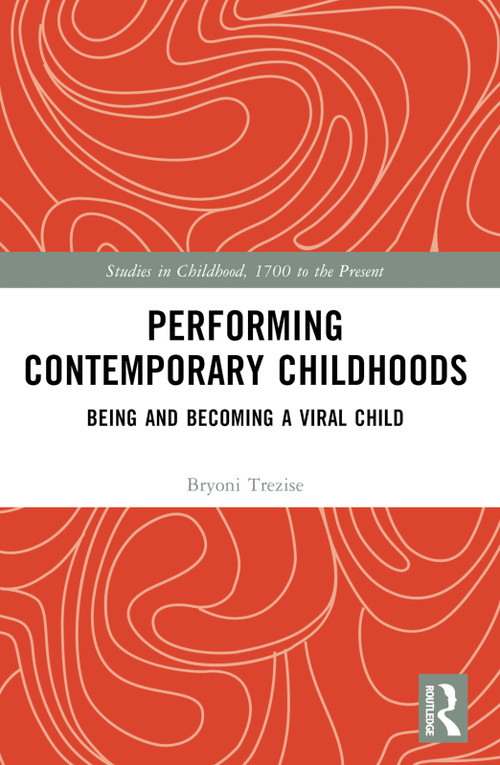 Performing Contemporary Childhoods (Being and Becoming a Viral Child) by Bryoni Trezise, 9781032267395