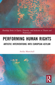 Performing Human Rights (Artistic Interventions into European Asylum) by Anika Marschall, 9780367626877