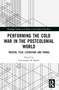 Performing the Cold War in the Postcolonial World (Theatre, Film, Literature and Things) by Christopher B. Balme, 9781032051611