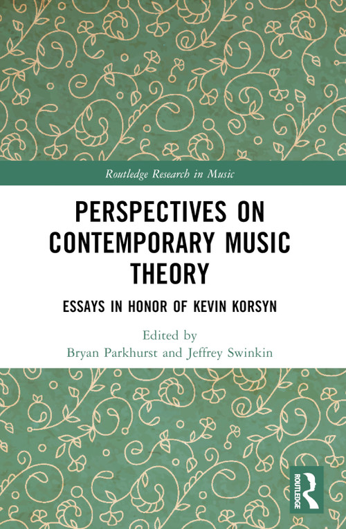 Perspectives on Contemporary Music Theory (Essays in Honor of Kevin Korsyn) by Bryan Parkhurst, Jeffrey Swinkin, 9781032413730