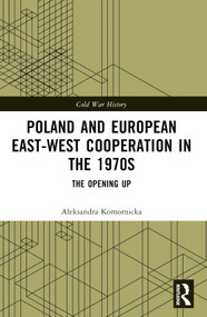 Poland and European East-West Cooperation in the 1970s (The Opening Up) - 9781032392172 by Aleksandra Komornicka, 9781032392172