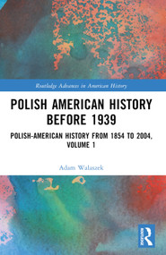 Polish American History before 1939 (Polish-American History from 1854 to 2004, Volume 1) by Adam Walaszek, 9781032343532