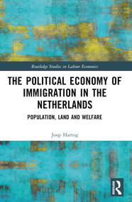 The Political Economy of Immigration in The Netherlands (Population, Land and Welfare) by Joop Hartog, 9781032447612