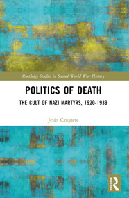 Politics of Death (The Cult of Nazi Martyrs, 1920-1939) by Jesús Casquete, 9781032413679