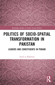 Politics of Socio-Spatial Transformation in Pakistan (Leaders and Constituents in Punjab) - 9781032440200 by Asad Rehman, 9781032440200