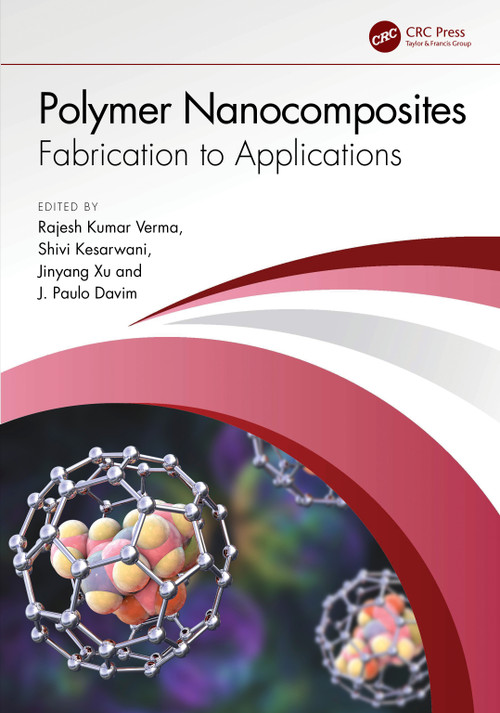 Polymer Nanocomposites (Fabrication to Applications) by Rajesh Kumar Verma, Shivi Kesarwani, Jinyang Xu, J. Paulo Davim, 9781032381978
