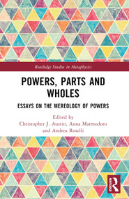 Powers, Parts and Wholes (Essays on the Mereology of Powers) by Christopher J. Austin, Anna Marmodoro, Andrea Roselli, 9781032288574