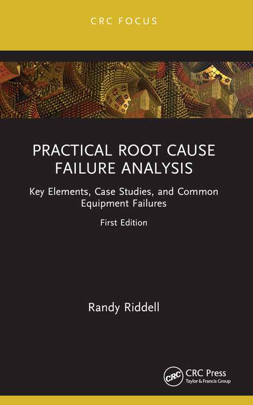 Practical Root Cause Failure Analysis (Key Elements, Case Studies, and Common Equipment Failures) - 9781032164663 by Randy Riddell, 9781032164663