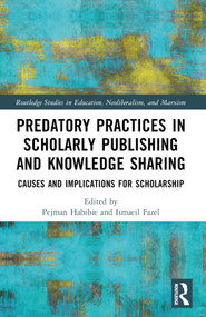 Predatory Practices in Scholarly Publishing and Knowledge Sharing (Causes and Implications for Scholarship) by Pejman Habibie, Ismaeil Fazel, 9780367773038
