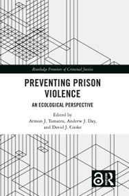 Preventing Prison Violence (An Ecological Perspective) by Armon J. Tamatea, Andrew J. Day, David J. Cooke, 9781032224060
