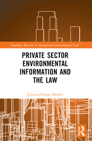 Private Sector Environmental Information and the Law by Juliana Zuluaga Madrid, 9781032310145