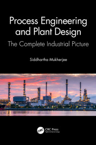Process Engineering and Plant Design (The Complete Industrial Picture) by Siddhartha Mukherjee, 9781032119915