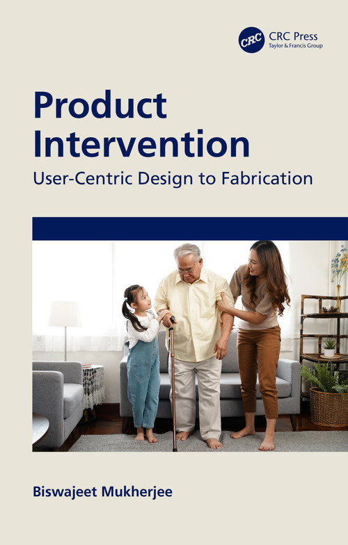 Product Intervention (User-Centric Design to Fabrication) by Biswajeet Mukherjee, 9781032540603