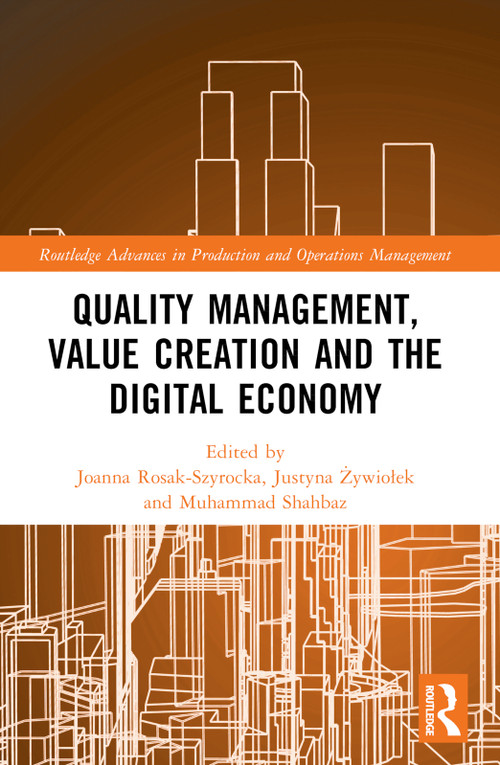 Quality Management, Value Creation, and the Digital Economy by Joanna Rosak-Szyrocka, Justyna Żywiołek, Muhammad Shahbaz, 9781032519692