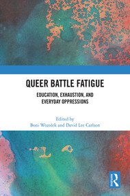 Queer Battle Fatigue (Education, Exhaustion, and Everyday Oppressions) by Boni Wozolek, David Lee Carlson, 9781032553030