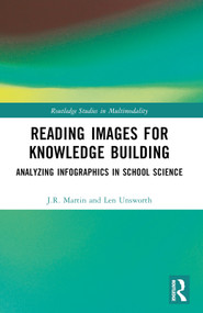 Reading Images for Knowledge Building (Analyzing Infographics in School Science) by J.R. Martin, Len Unsworth, 9780367759216
