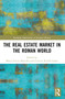 The Real Estate Market in the Roman World by Marta García Morcillo, Cristina Rosillo-López, 9781032035383