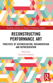 Reconstructing Performance Art (Practices of Historicisation, Documentation and Representation) by Tancredi Gusman, 9781032231358