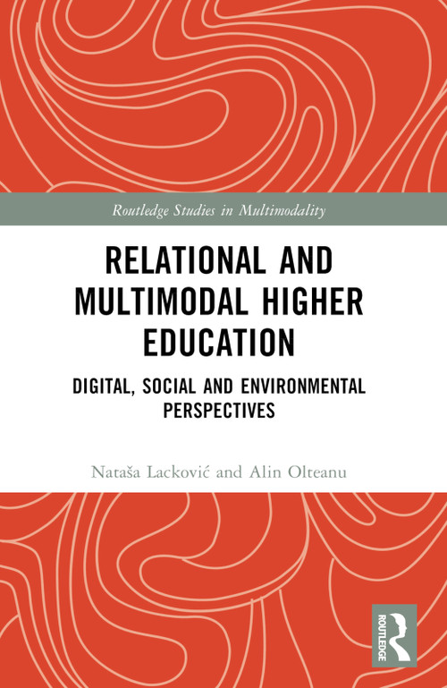 Relational and Multimodal Higher Education (Digital, Social and Environmental Perspectives) by Nataša Lacković, Alin Olteanu, 9780367725389
