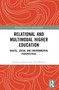 Relational and Multimodal Higher Education (Digital, Social and Environmental Perspectives) by Nataša Lacković, Alin Olteanu, 9780367725389