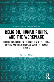 Religion, Human Rights, and the Workplace (Judicial Balancing in the United States Federal Courts and the European Court of Human Rights) by Gregory Mose, 9781032490687