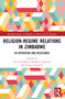 Religion-Regime Relations in Zimbabwe (Co-operation and Resistance) - 9781032365183 by Ezra Chitando, Lovemore Togarasei, Joram Tarusarira, 9781032365183