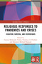 Religious Responses to Pandemics and Crises (Isolation, Survival, and #Covidchaos) by Sravana Borkataky-Varma, Christian A. Eberhart, Marianne Bjelland Kartzow, 9781032281254
